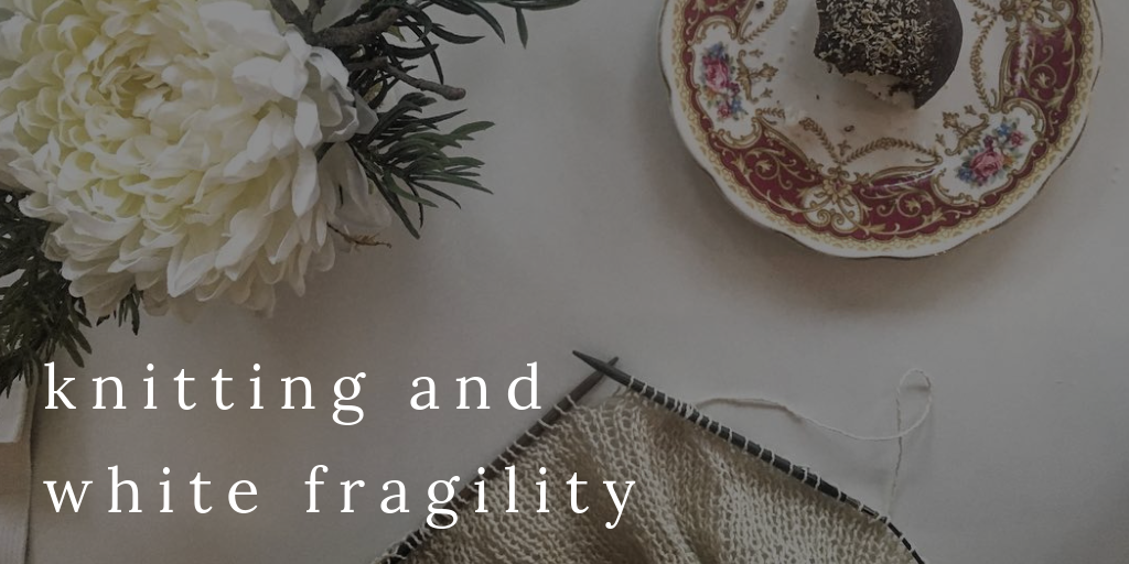 Knitting and White Fragility
