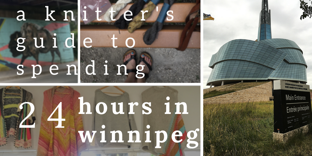 How to Spend 24 Hours in Winnipeg: A Knitter's Guide