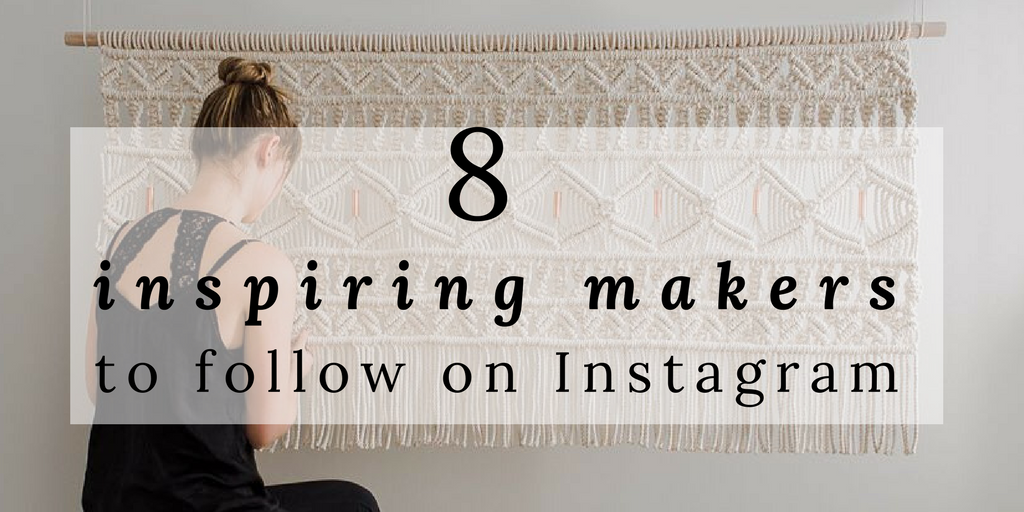 8 Inspiring Makers to Follow on Instagram