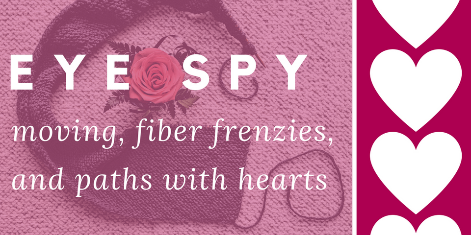 Eye Spy: Moving, Fiber Frenzies and Paths with Hearts