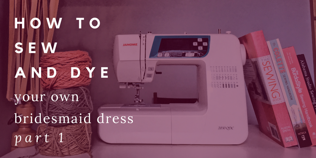 How to Sew and Dye your Bridesmaid Dress: Part 1